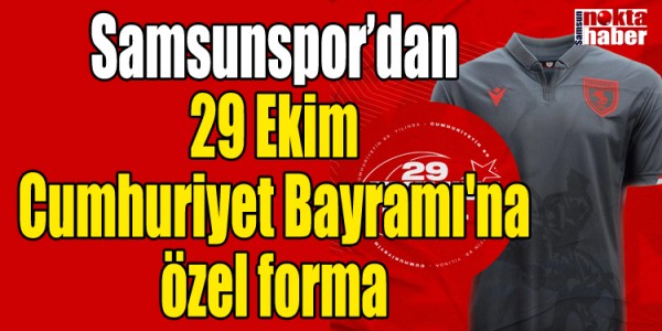 Samsunspor’dan 29 Ekim Cumhuriyet Bayramı'na özel forma