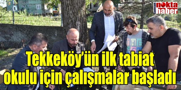 Tekkeköy’ün ilk tabiat okulu için çalışmalar başladı