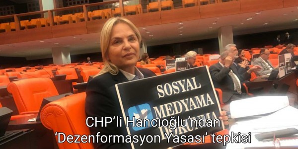 CHP’li Hancıoğlu’ndan ‘Dezenformasyon Yasası’ tepkisi