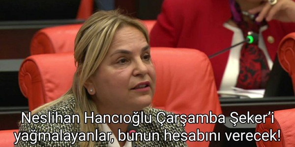 Neslihan Hancıoğlu Çarşamba Şeker’i yağmalayanlar, bunun hesabını verecek