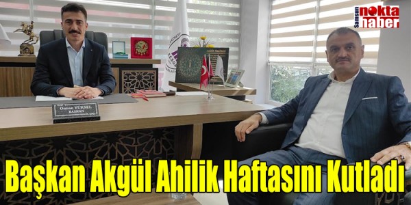 Başkan Akgül Ahilik Haftasını Kutladı