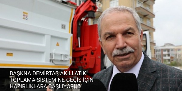 BAŞKNA DEMİRTAŞ AKILI ATIK TOPLAMA SİSTEMİNE GEÇİŞ İÇİN HAZIRLIKLARA BAŞLIYORUZ