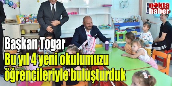 Başkan Togar: “Bu yıl 4 yeni okulumuzu öğrencileriyle buluşturduk