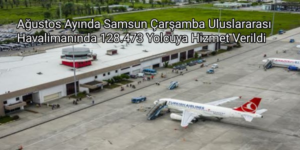 Ağustos Ayında Samsun Çarşamba Uluslararası Havalimanında 128.473 Yolcuya Hizmet Verildi