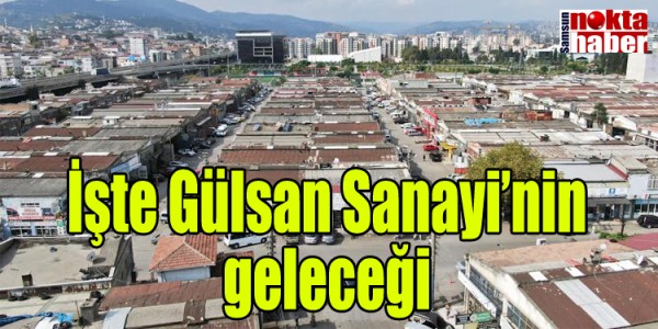 İşte Gülsan Sanayi’nin geleceği