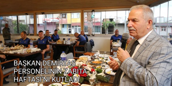 BAŞKAN DEMİRTAŞ PERSONELİNİN ZABITA HAFTASI’NI KUTLADI