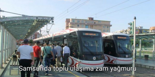 Samsun'da toplu ulaşıma zam yağmuru