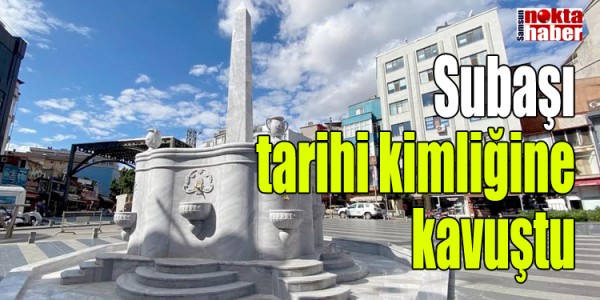 Subaşı tarihi kimliğine kavuştu