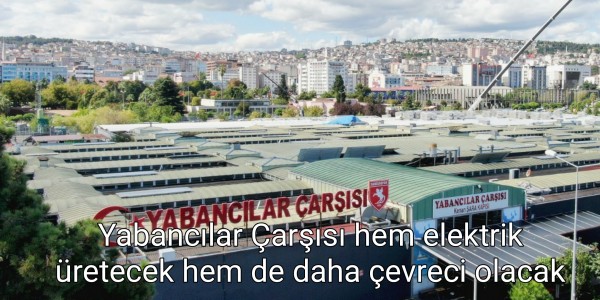 Yabancılar Çarşısı hem elektrik üretecek hem de daha çevreci olacak