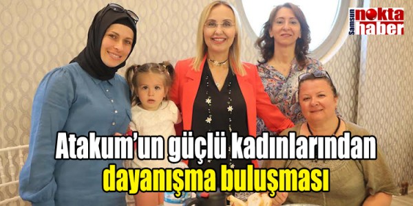 Atakum’un güçlü kadınlarından dayanışma buluşması