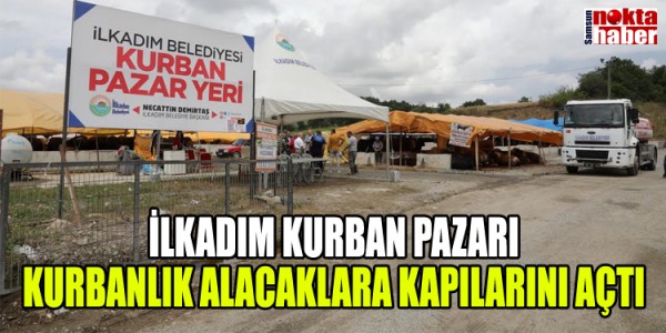 İLKADIM KURBAN PAZARI KURBANLIK ALACAKLARA KAPILARINI AÇTI