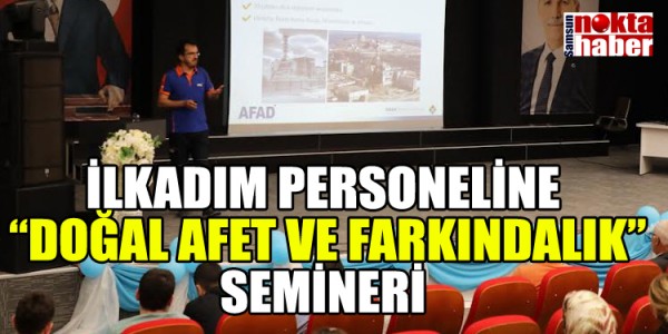 İLKADIM PERSONELİNE “DOĞAL AFET VE FARKINDALIK” SEMİNERİ