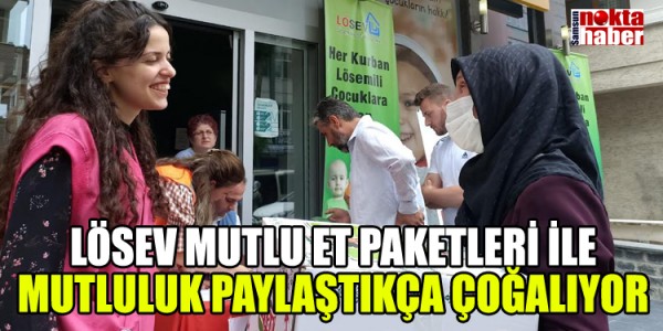 LÖSEV MUTLU ET PAKETLERİ İLE MUTLULUK PAYLAŞTIKÇA ÇOĞALIYOR
