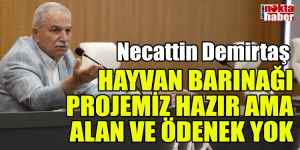 HAYVAN BARINAĞI PROJEMİZ HAZIR AMA ALAN VE ÖDENEK YOK