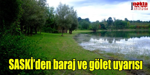 SASKİ’den baraj ve gölet uyarısı