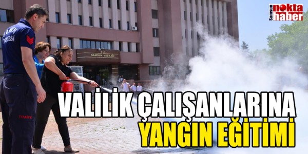 VALİLİK ÇALIŞANLARINA YANGIN EĞİTİMİ