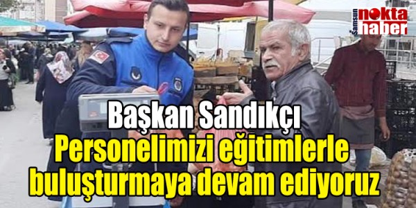 Başkan Sandıkçı: “Personelimizi eğitimlerle buluşturmaya devam ediyoruz