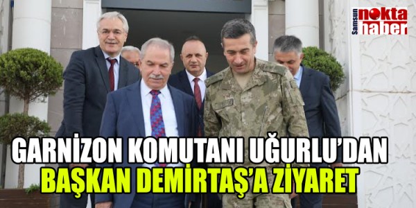 GARNİZON KOMUTANI UĞURLU’DAN BAŞKAN DEMİRTAŞ’A ZİYARET