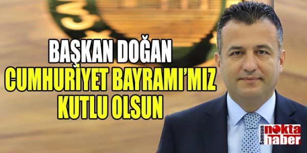 BAŞKAN DOĞAN CUMHURİYET BAYRAMI’MIZ KUTLU OLSUN