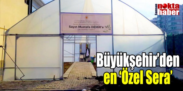 Büyükşehir’den en ‘Özel Sera