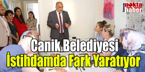 Canik Belediyesi İstihdamda Fark Yaratıyor 