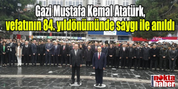 Gazi Mustafa Kemal Atatürk, vefatının 84. yıldönümünde saygı ile anıldı