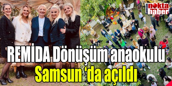 REMİDA Dönüşüm anaokulu Samsun ‘da açıldı