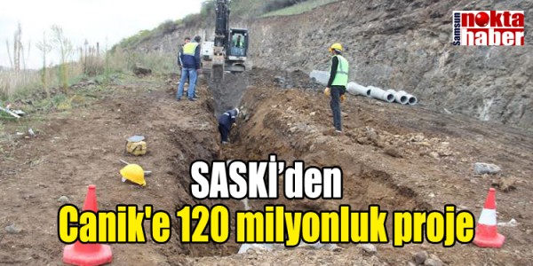 SASKİ’den Canik'e 120 milyonluk proje
