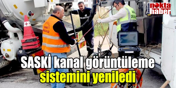 SASKİ kanal görüntüleme sistemini yeniledi