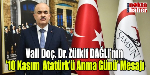 Vali Doç. Dr. Zülkif DAĞLI’nın  '10 Kasım  Atatürk’ü Anma Günü’ Mesajı