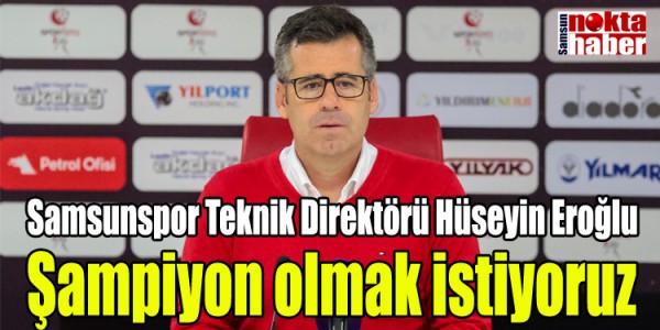 Hüseyin Eroğlu Şampiyon olmak istiyoruz