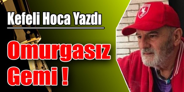 Kefeli Hoca Yazdı Omurgasız Gemi !