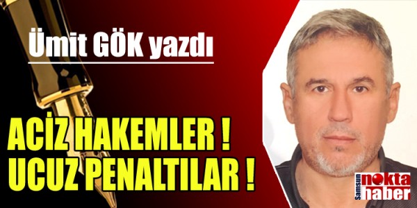  ÜMİT GÖK YAZDI ACİZ HAKEMLER ! UCUZ PENALTILAR !