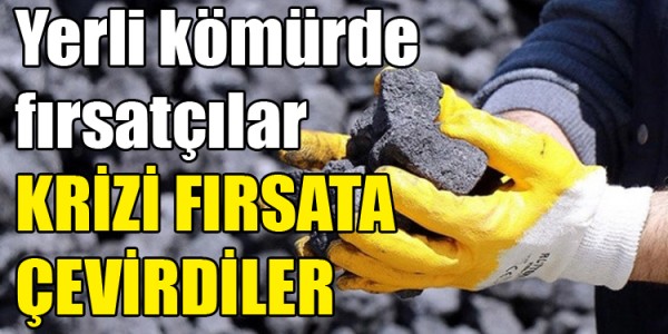 Yerli kömürde fırsatçılar KRİZİ FIRSATA ÇEVİRDİLER 