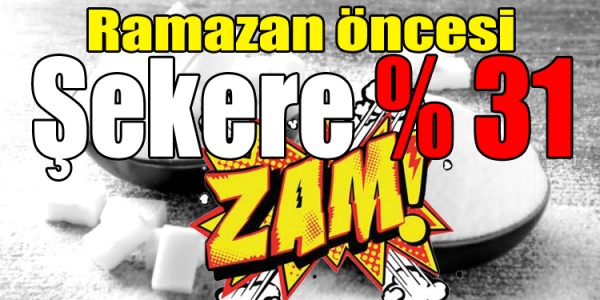 Ramazan Öncesi Şekere yüzde 31 zam geldi