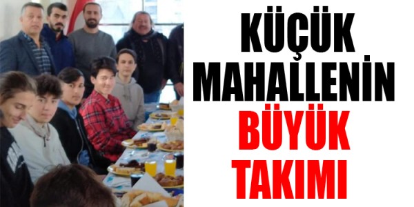  KÜÇÜK MAHALLENİN BÜYÜK TAKIMI