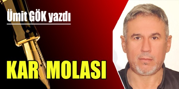 Ümit Gök yazı kar molası