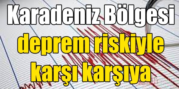 Karadeniz Bölgesi deprem riskiyle karşı karşıya