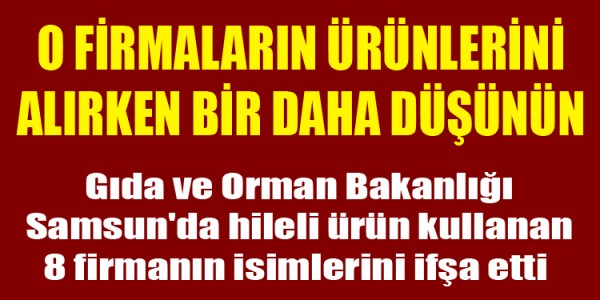 O FİRMALARIN ÜRÜNLERİNİ ALIRKEN BİR DAHA DÜŞÜNÜN