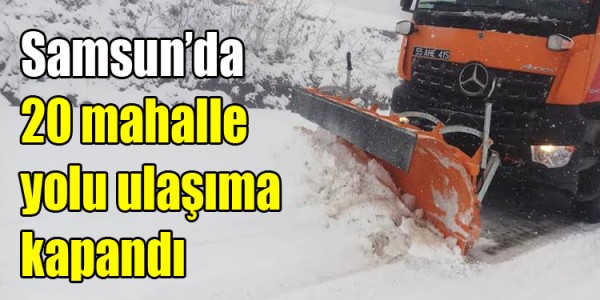 20 mahalle yolu ulaşıma kapandı