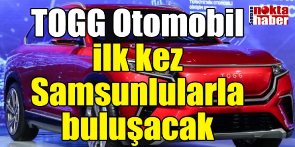 TOGG Otomobil ilk kez Samsunlularla buluşacak