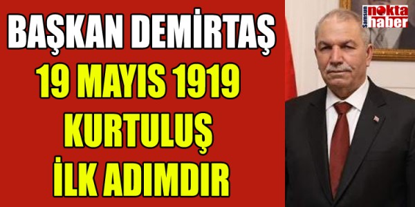 BAŞKAN DEMİRTAŞ 19 MAYIS 1919 KURTULUŞ İLK ADIMDIR