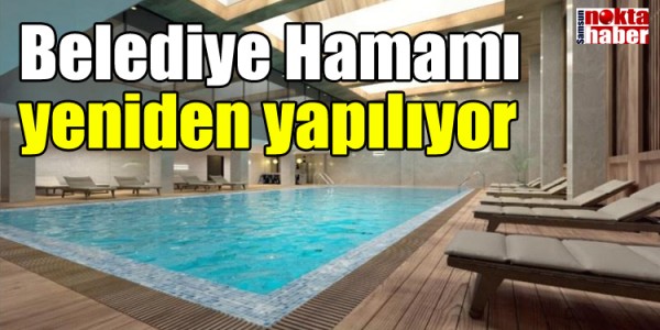Belediye Hamamı yeniden yapılıyor