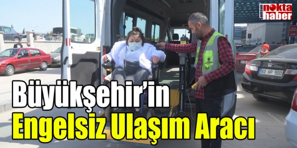 Büyükşehir’in Engelsiz Ulaşım Aracı
