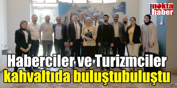 Haberciler ve Turizmciler  kahvaltıda buluştubuluştu 