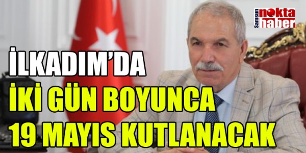 İLKADIM’DA İKİ GÜN BOYUNCA 19 MAYIS KUTLANACAK