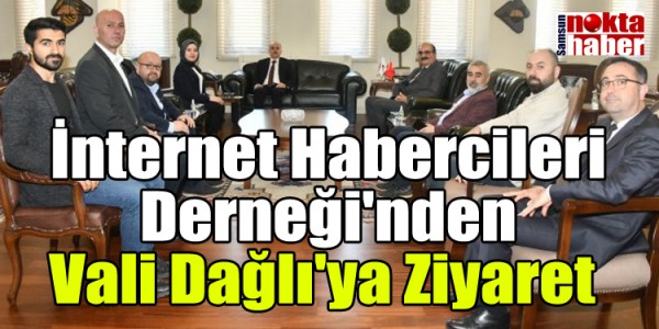 İnternet Habercileri Derneği'nden Vali Dağlı'ya Ziyaret 