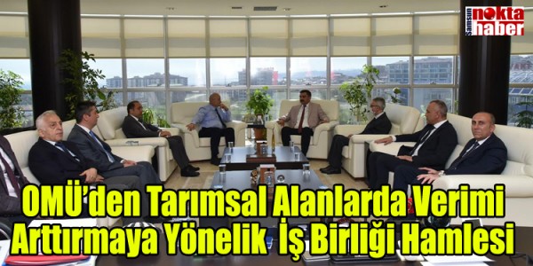 OMÜ’den Tarımsal Alanlarda Verimi Arttırmaya Yönelik İş Birliği Hamlesi