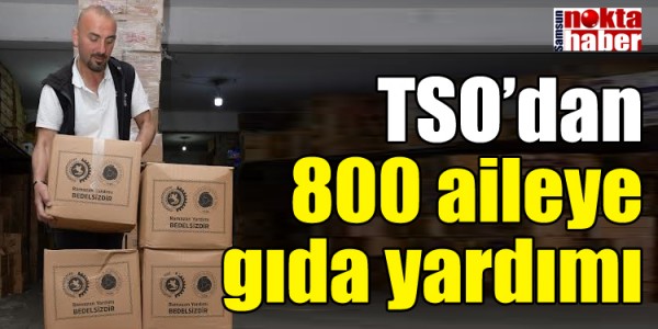 Samsun TSO’dan 800 aileye gıda yardımı