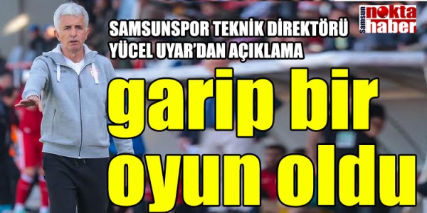Yücel Uyar garip bir oyun oldu